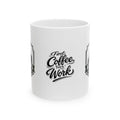 First Coffee, Then Work Ceramic Mug — Funny Morning Coffee Cup (11oz/15oz)